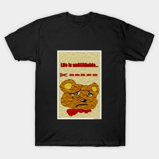 Life is UnBearable... T-Shirt